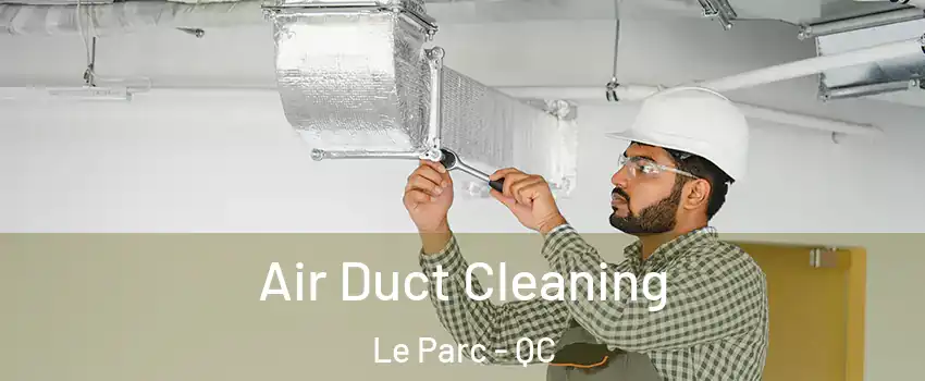  Air Duct Cleaning Le Parc - QC