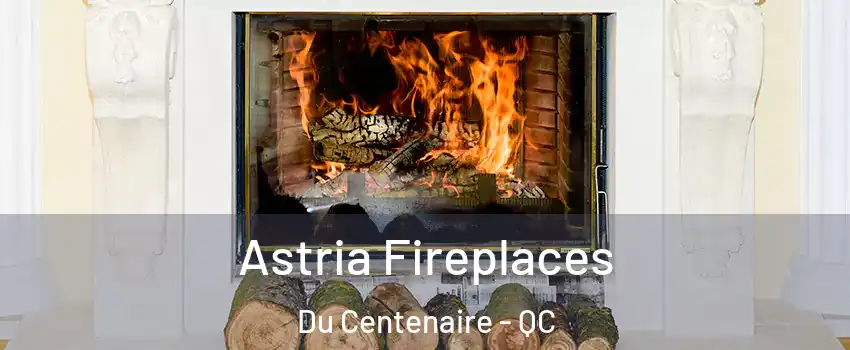  Astria Fireplaces Du Centenaire - QC