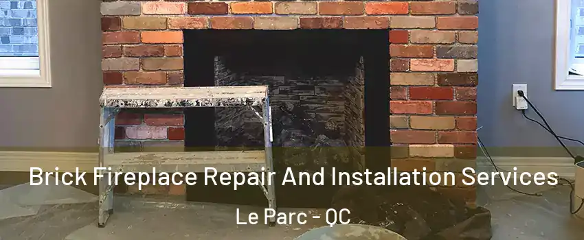  Brick Fireplace Repair And Installation Services Le Parc - QC