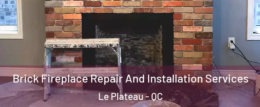  Brick Fireplace Repair And Installation Services Le Plateau - QC