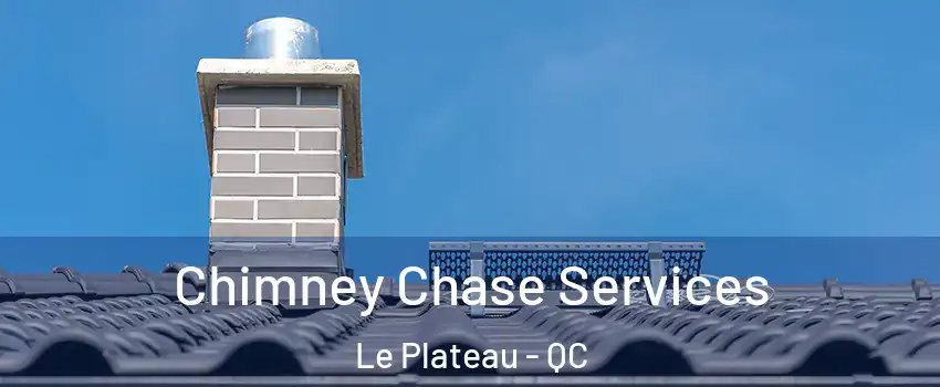 Chimney Chase Services Le Plateau - QC