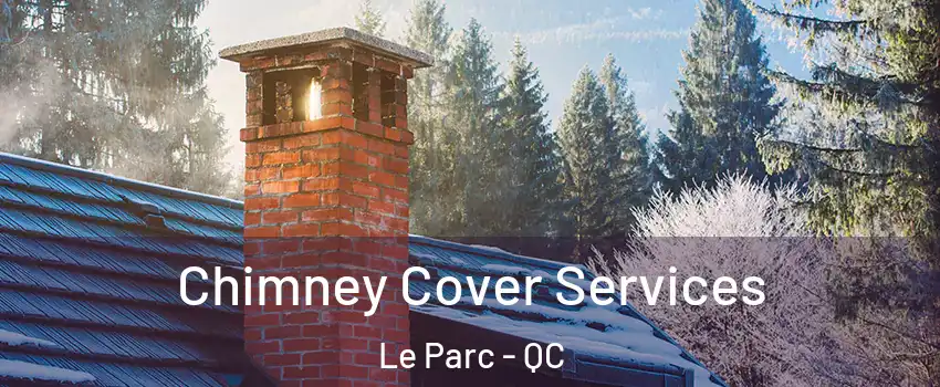  Chimney Cover Services Le Parc - QC