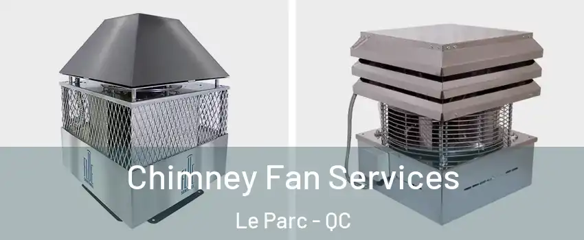  Chimney Fan Services Le Parc - QC