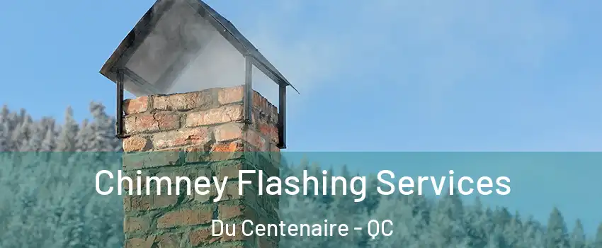  Chimney Flashing Services Du Centenaire - QC