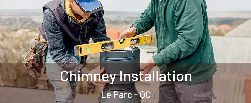  Chimney Installation Le Parc - QC