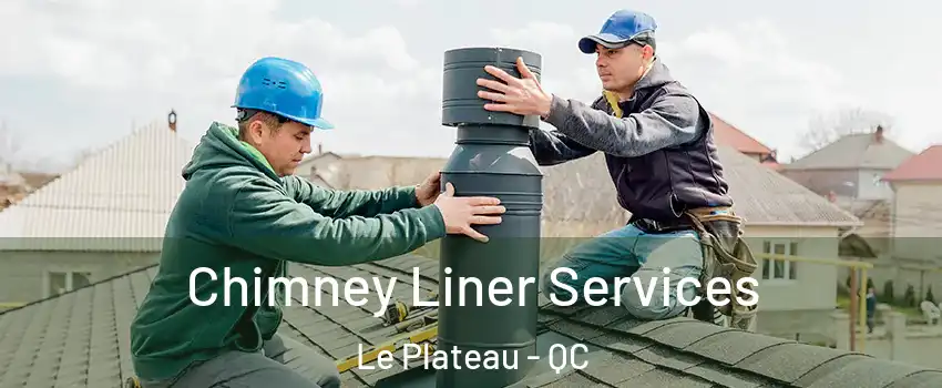  Chimney Liner Services Le Plateau - QC
