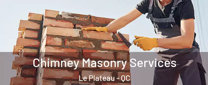  Chimney Masonry Services Le Plateau - QC