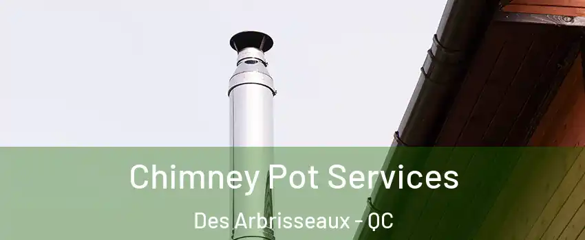  Chimney Pot Services Des Arbrisseaux - QC