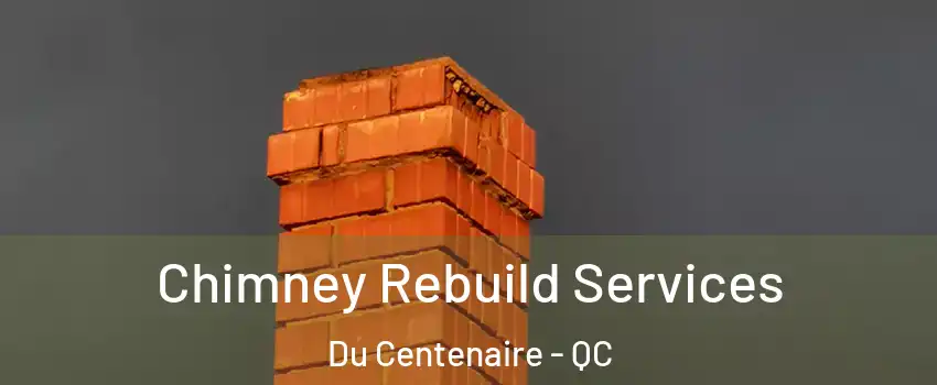  Chimney Rebuild Services Du Centenaire - QC