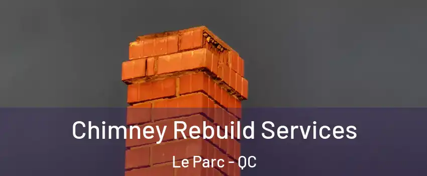  Chimney Rebuild Services Le Parc - QC