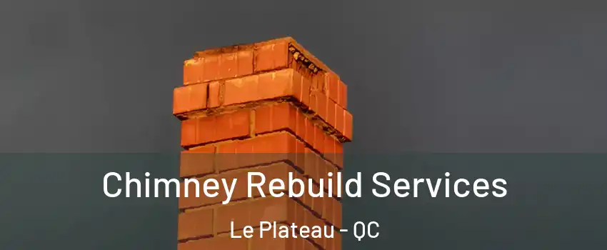  Chimney Rebuild Services Le Plateau - QC