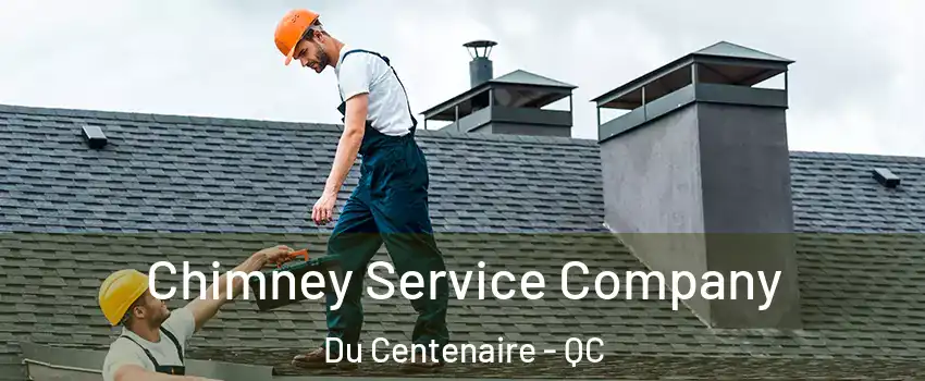  Chimney Service Company Du Centenaire - QC