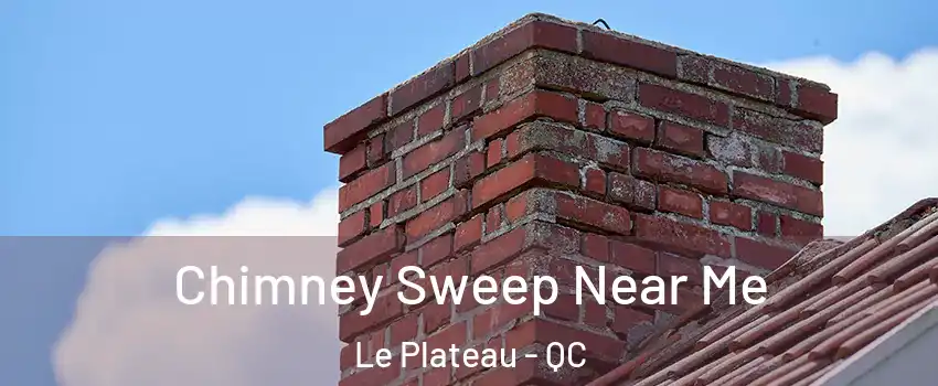  Chimney Sweep Near Me Le Plateau - QC