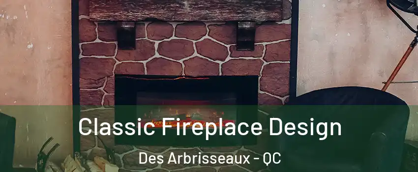 Classic Fireplace Design Des Arbrisseaux - QC