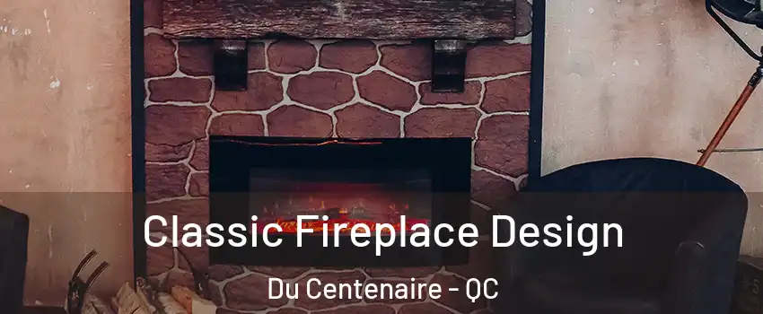  Classic Fireplace Design Du Centenaire - QC