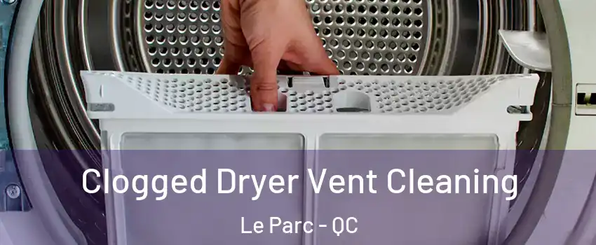  Clogged Dryer Vent Cleaning Le Parc - QC