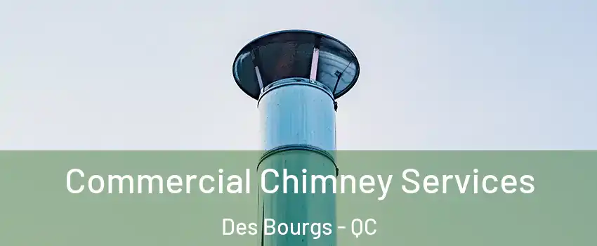  Commercial Chimney Services Des Bourgs - QC