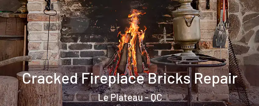  Cracked Fireplace Bricks Repair Le Plateau - QC