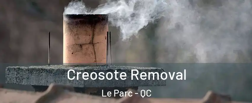  Creosote Removal Le Parc - QC