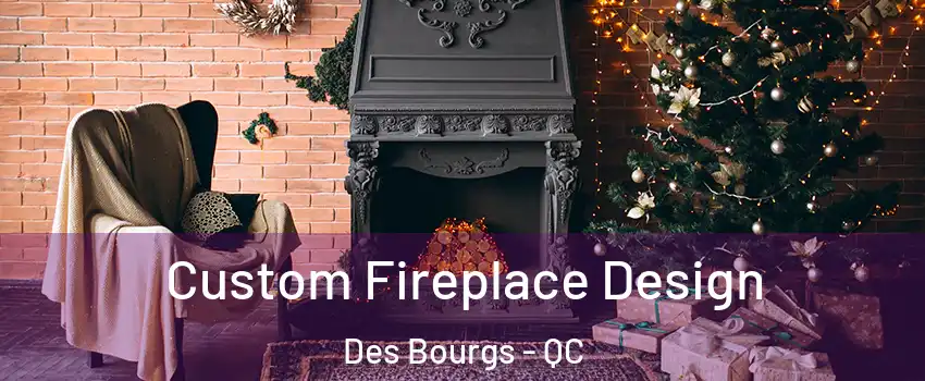  Custom Fireplace Design Des Bourgs - QC