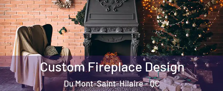  Custom Fireplace Design Du Mont-Saint-Hilaire - QC