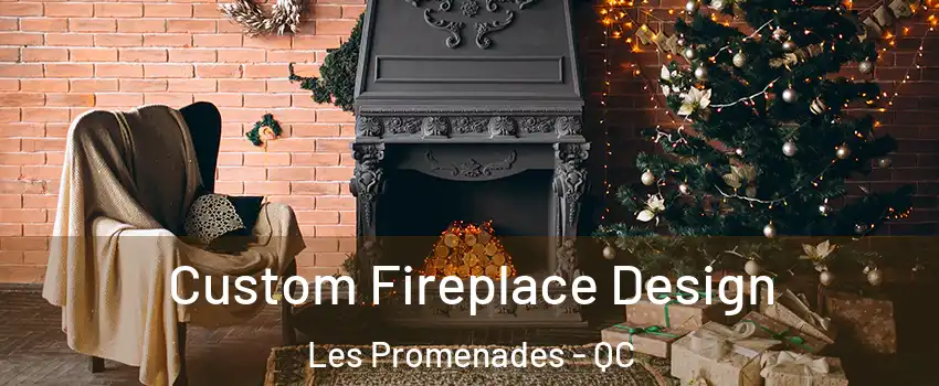  Custom Fireplace Design Les Promenades - QC
