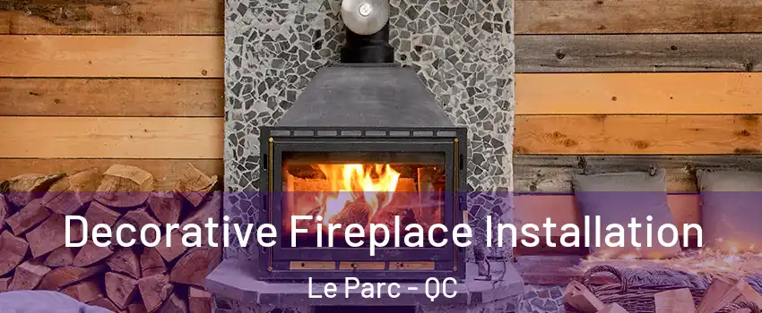  Decorative Fireplace Installation Le Parc - QC