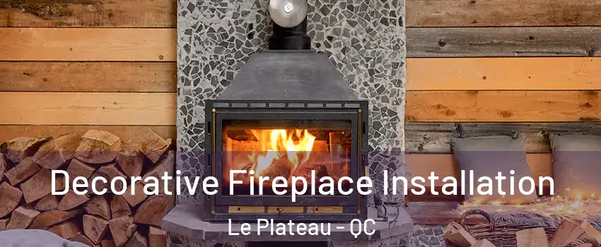  Decorative Fireplace Installation Le Plateau - QC