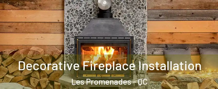  Decorative Fireplace Installation Les Promenades - QC