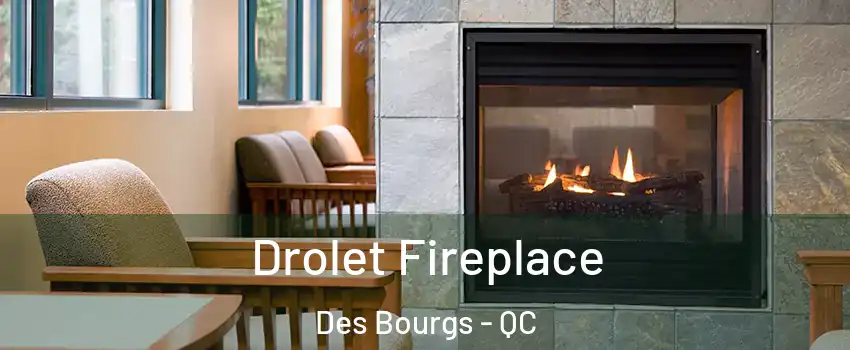  Drolet Fireplace Des Bourgs - QC