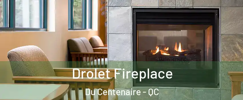  Drolet Fireplace Du Centenaire - QC