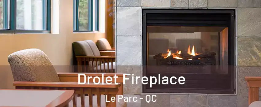  Drolet Fireplace Le Parc - QC