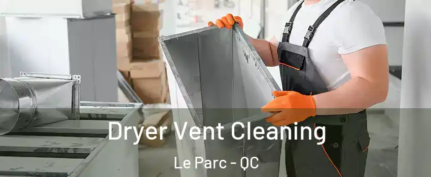  Dryer Vent Cleaning Le Parc - QC