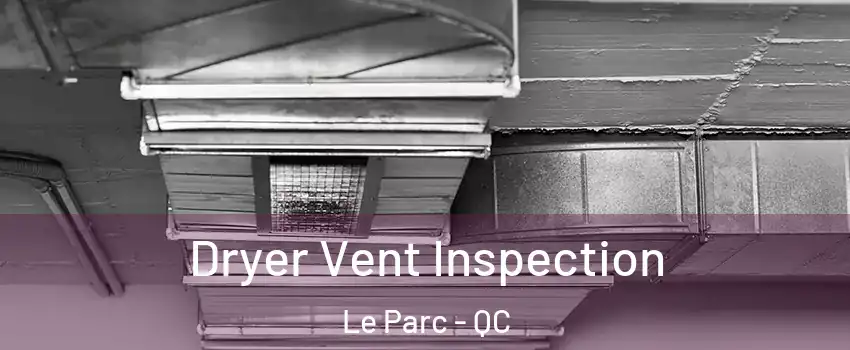  Dryer Vent Inspection Le Parc - QC