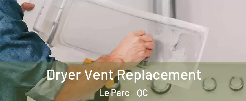  Dryer Vent Replacement Le Parc - QC