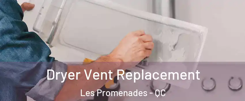 Dryer Vent Replacement Les Promenades - QC