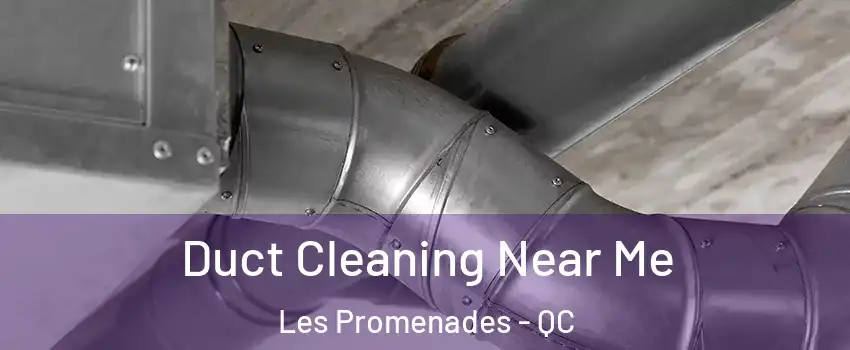  Duct Cleaning Near Me Les Promenades - QC