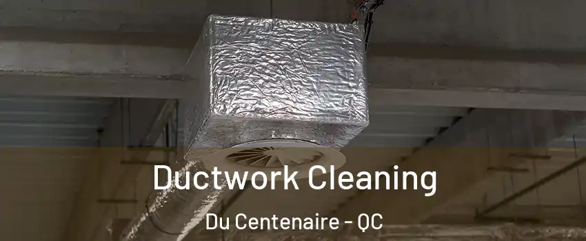  Ductwork Cleaning Du Centenaire - QC