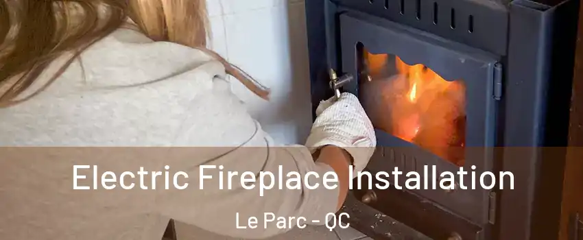  Electric Fireplace Installation Le Parc - QC