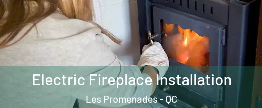  Electric Fireplace Installation Les Promenades - QC