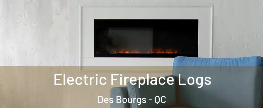  Electric Fireplace Logs Des Bourgs - QC