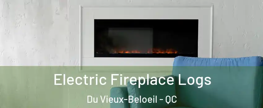  Electric Fireplace Logs Du Vieux-Beloeil - QC