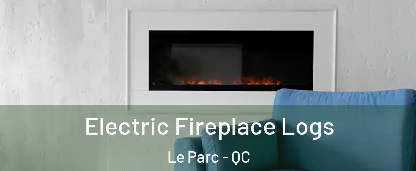  Electric Fireplace Logs Le Parc - QC
