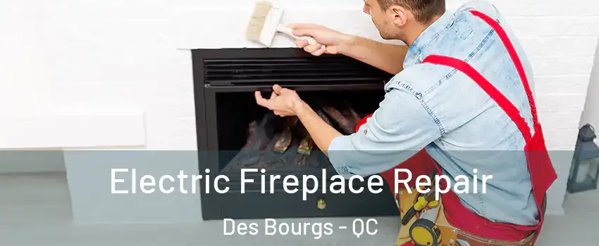  Electric Fireplace Repair Des Bourgs - QC