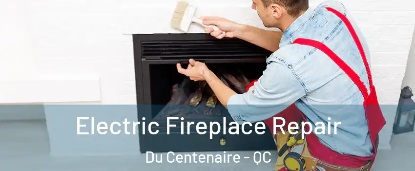  Electric Fireplace Repair Du Centenaire - QC