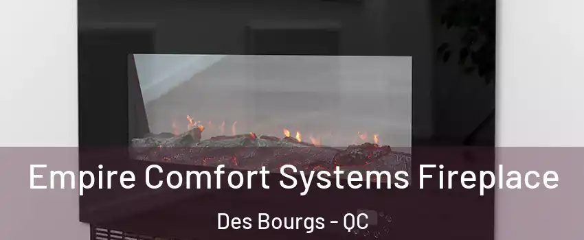  Empire Comfort Systems Fireplace Des Bourgs - QC