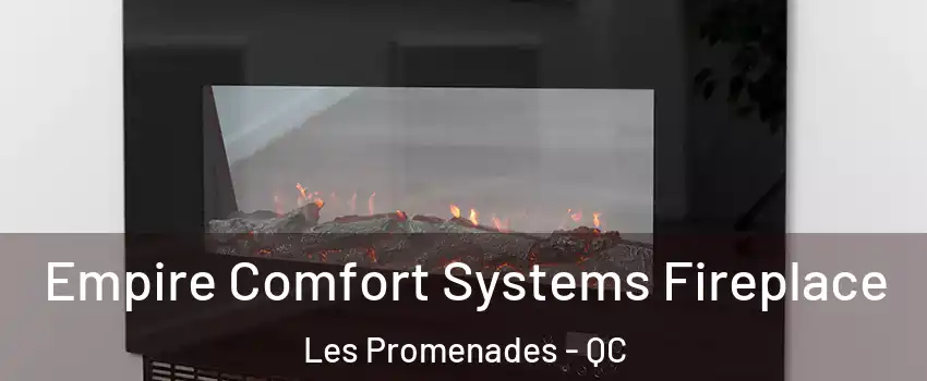  Empire Comfort Systems Fireplace Les Promenades - QC