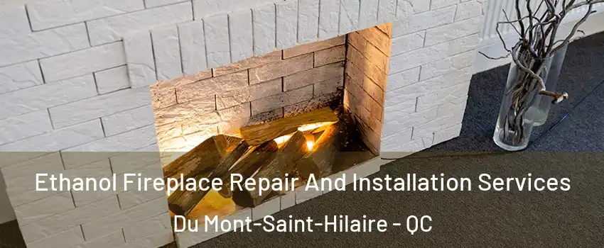  Ethanol Fireplace Repair And Installation Services Du Mont-Saint-Hilaire - QC