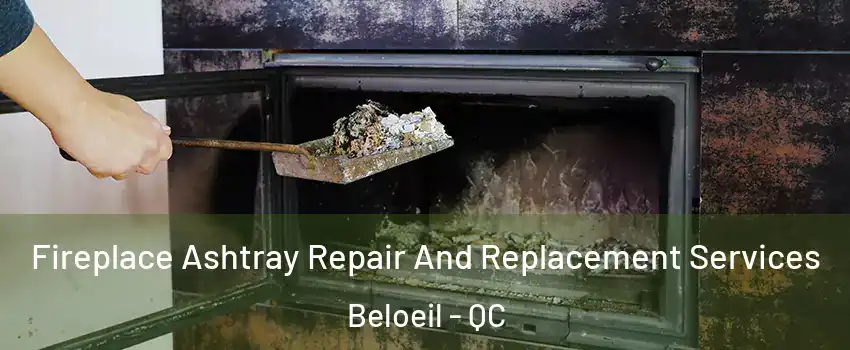  Fireplace Ashtray Repair And Replacement Services Beloeil - QC