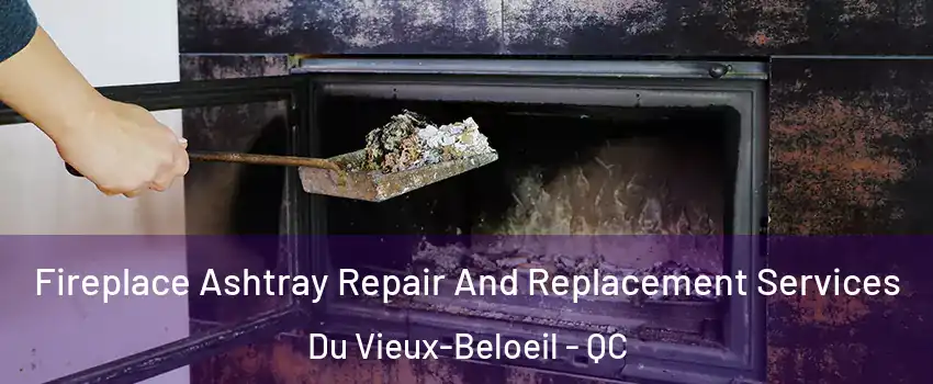  Fireplace Ashtray Repair And Replacement Services Du Vieux-Beloeil - QC